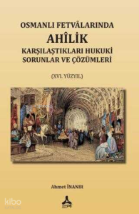 Osmanlı Fetvalarında Ahîlik Karşılaştıkları Hukuki Sorunlar Ve Çözümleri XVI. Yüzyıl