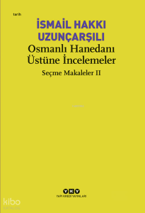 Osmanlı Hanedanı Üstüne İncelemeler;Seçme Makaleler II