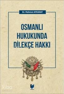 Osmanlı Hukukunda Dilekçe Hakkı