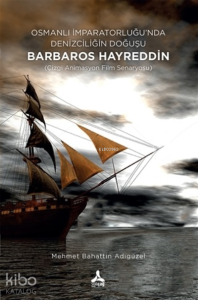 Osmanlı İmparatorluğu’nda Denizciliğin Doğuşu Barbaros Hayreddin;(Çizgi Animasyon Film Senaryosu)