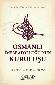 Osmanlı İmparatorluğu’nun Kuruluşu;Bayezid I’in Ölümüne Kadar 1300 - 1403