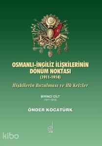 Osmanlı İngiliz İlişkilerinin Dönüm Noktası (1911-1914); İlişkilerin Bozulması ve İlk Krizler