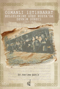 Osmanlı İstihbarat Belgelerine Göre Rusya’da Devrim Süreci (1917-1918)