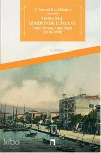 Osmanlı İzmir'inde İthalat; İzmir Efrenç Gümrüğü (1818-1838)