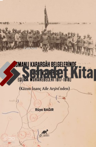 Osmanlı Karargâh Belgelerinde Filistin Cephesi (Şeria Muharebeleri 1917-1918) (Kâzım İnanç Aile Arşivi’nden)