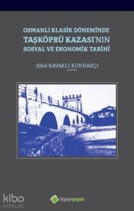 Osmanlı Klasik Döneminde Taşköprü Kazası'nın Sosyal ve Ekonomik Tarihi