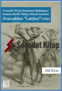 Osmanlı Mizah Basınının Başlangıcı Ermeni Harfli Türkçe Mizah Gazetesi Zvarcakhos «Latifeci» (1856)