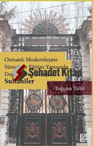 Osmanlı Modernleşme Sürecinde Eğitim Yapısında Değişim ve Dönüşüm: Sultaniler