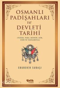 Osmanlı Padişahları ve Devleti Tarihi; Tuğra, Para, Mühür, Şiir, Eser ve Yazılarıyla