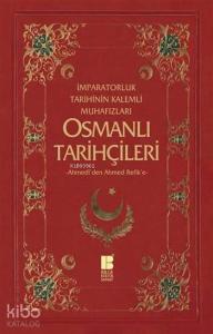 Osmanlı Tarihçileri (Ahmedî'den Ahmed Refik'e); İmparatorluk Tarihinin Kalemli Muhafızları