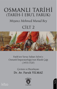 Osmanlı Tarihi (Tarih-i Ebu'l Faruk) Cilt 2;Fatih’ten Yavuz Sultan Selim’e: Osmanlı İmparatorluğu’nun Klasik Çağı (1453-1520)