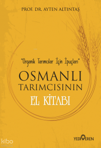 Osmanlı Tarımcısının El Kitabı; Organik Tarımcılar İçin İpuçları