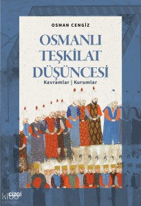 Osmanlı Teşkilat Düşüncesi;Kavramlar - Kurumlar
