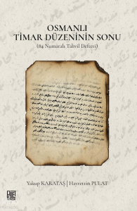 Osmanlı Timar Düzeninin Sonu (84 Numaralı Tahvil Defteri)