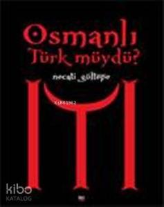 Osmanlı Türk müydü?