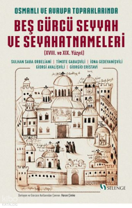 Osmanlı ve Avrupa Topraklarında Beş Gürcü Seyyah ve Seyahatnameleri (XVIII. ve XIX. Yüzyıl)