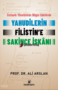 Osmanlı Yönetiminin Bilgisi Dahilinde Yahudilerin Filistin’e Sakince İskanı