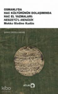 Osmanlı'da Hac Kültürünün Dolaşımında Hac El Yazmaları ;Nebzetü’l-Menasik Mekke Medine Kudüs