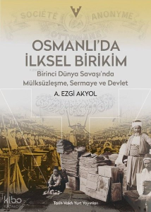 Osmanlı'da İlksel Birikim - Birinci Dünya Savaşı'nda Mülksüzleşme Sermaye ve Devlet