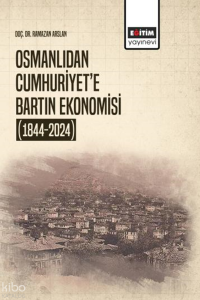 Osmanlıdan Cumhuriyet’e Bartın Ekonomisi (1844-2024)