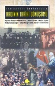 Osmanlıdan Cumhuriyete Kadının Tarihi Dönüşümü