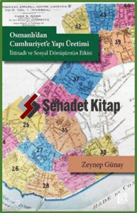 Osmanlı'dan Cumhuriyet'e Yapı Üretimi - İktisadi ve Sosyal Dönüşümün Etkisi