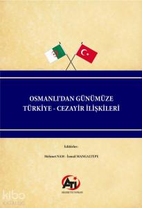 Osmanlı'dan Günümüze Türkiye - Cezayir İlişkileri