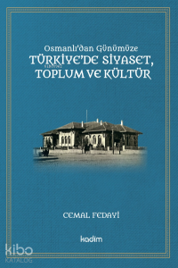 Osmanlı'dan Günümüze Türkiye'de Siyaset, Toplum ve Kültür