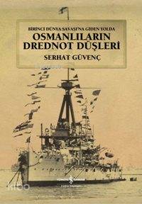 Osmanlıların Drednot Düşleri (Ciltli); Birinci Dünya Savaşına Giden Yolda