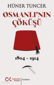 Osmanlı'nın Çöküşü 1804 - 1914
