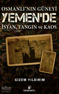 Osmanlı'nın Güneyi Yemen'de İsyan, Yangın ve Kaos ;İmam Yahya İsyanı ve Yemen’in İç Sorunları