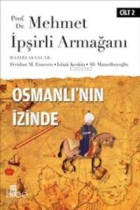 Osmanlı'nın İzinde II; Prof. Dr. Mehmet İpşirli Armağanı