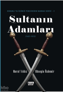 Osmanlı'ya Üçüncü Pencereden Bakmak-2: Sultanın Adamları (1451-1512)