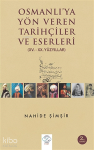 Osmanlı'ya Yön Veren Tarihçiler ve Eserleri (15. - 20. Yüzyıllar)