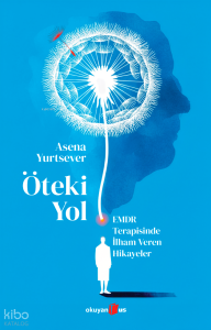 Öteki Yol ;EMDR Terapisinde İlham Veren Hikayeler