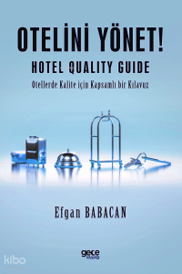 Otelini Yönet;Hotel Quality Guide - Otellerde Kalite için Kapsamlı bir Kılavuz