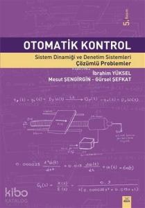 Otomatik Kontrol; Sistem Dinamiği ve Denetim Sistemleri Çözümlü Problemler