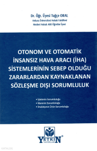 Otonom ve Otomatik İnsansız Hava Aracı (İHA) Sistemlerinin Sebeb Olduğu Zararlardan Kaynaklanan Sözleşme Dışı Sorumluluk