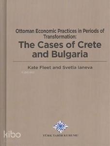 Ottoman Economic Practices In Periods Of Transformation: The Cases Of Crete and Bulgaria