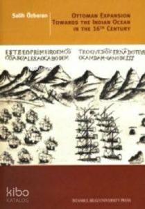 Ottoman Expansion Towards The Indian The Indian Ocean In The 16th Century
