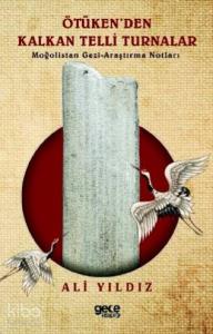 Ötüken'den Kalkan Telli Turnalar; Moğolistan Gezi- Araştırma Notları