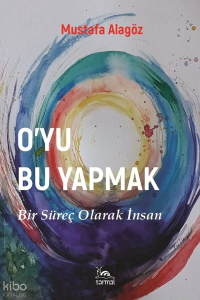 O'yu Bu Yapmak;Bir Süreç Olarak İnsan