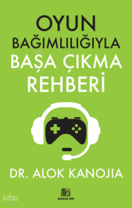 Oyun Bağımlılığıyla Başa Çıkma Rehberi