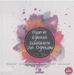 Oyun ve Eğlenceli Etkinliklerle Din Öğretimi 4-6 Yaş