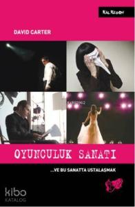 Oyunculuk Sanatı; ... ve Bu Sanatta Ustalaşmak