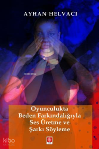 Oyunculukta Beden Farkındalığıyla Ses Üretme ve Şarkı Söyleme