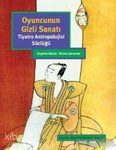 Oyuncunun Gizli Sanatı; Tiyatro Antropolojisi Sözlüğü