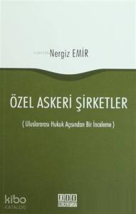 Özel Askeri Şirketler; (Uluslararası Hukuk Açısından Bir İnceleme)