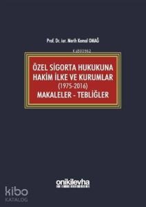 Özel Sigorta Hukukuna Hakim İlke ve Kurumlar (1975-2016) Makaleler - Tebliğler