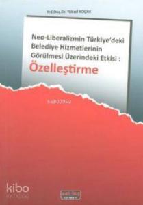 Özelleştirme; Neo-Liberalizmin Türkiye'deki Belediye Hizmetlerinin Görülmesi Üzerindeki Etkisi